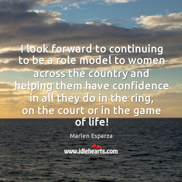 I look forward to continuing to be a role model to women Marlen Esparza Picture Quote