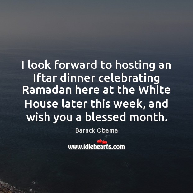 I look forward to hosting an Iftar dinner celebrating Ramadan here at Ramadan Quotes Image