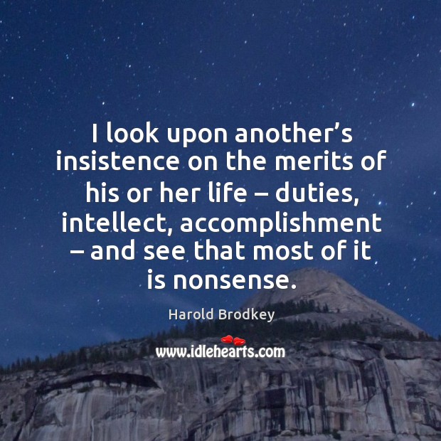 I look upon another’s insistence on the merits of his or her life – duties, intellect, accomplishment Image