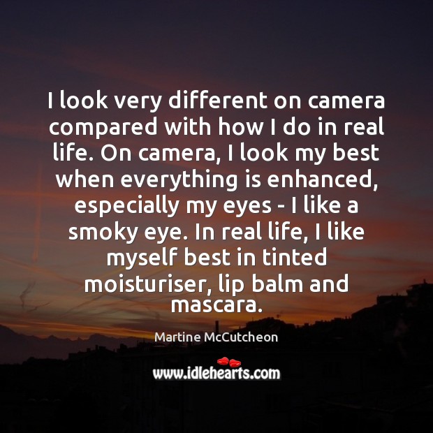I look very different on camera compared with how I do in Martine McCutcheon Picture Quote