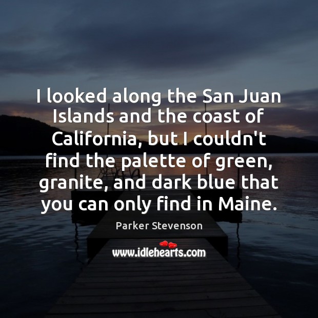 I looked along the San Juan Islands and the coast of California, Parker Stevenson Picture Quote