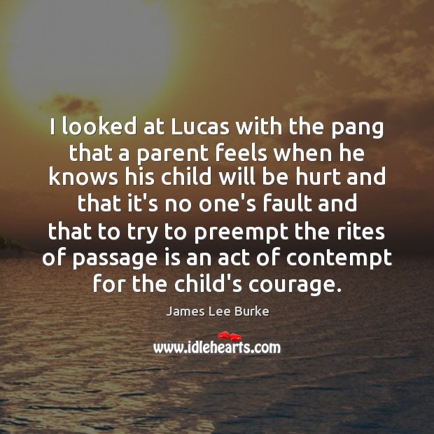 I looked at Lucas with the pang that a parent feels when James Lee Burke Picture Quote