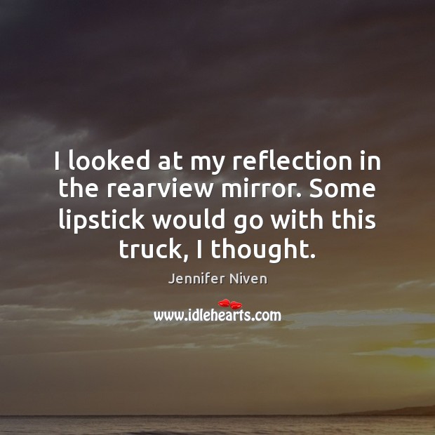 I looked at my reflection in the rearview mirror. Some lipstick would Jennifer Niven Picture Quote