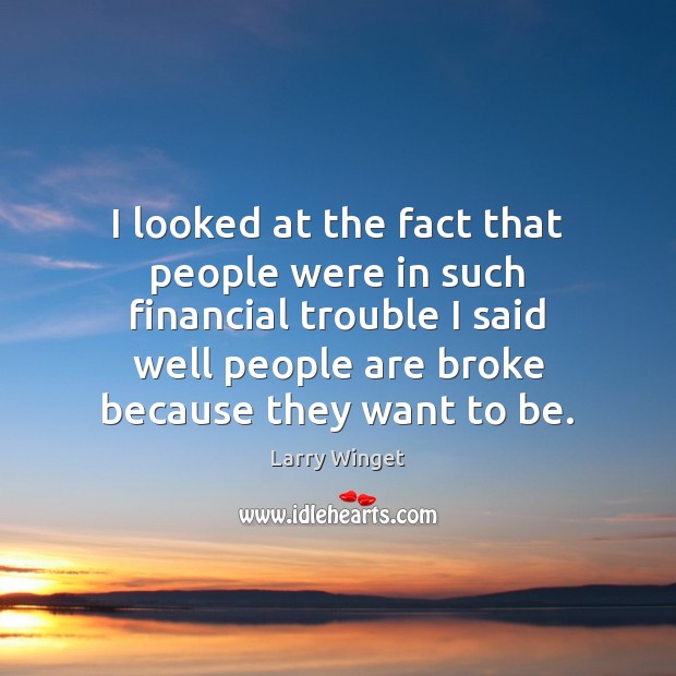 I looked at the fact that people were in such financial trouble Larry Winget Picture Quote