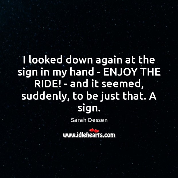 I looked down again at the sign in my hand – ENJOY Sarah Dessen Picture Quote