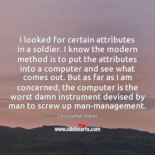 I looked for certain attributes in a soldier. I know the modern Image