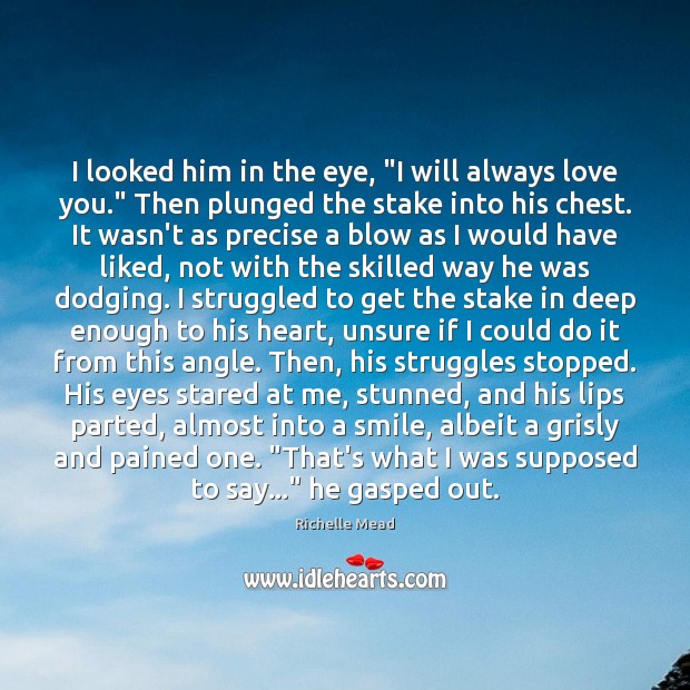 I looked him in the eye, “I will always love you.” Then Image