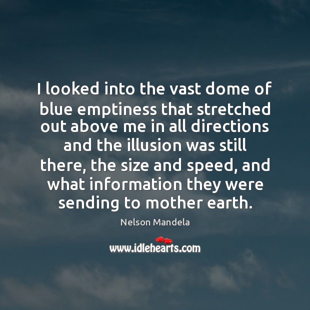 I looked into the vast dome of blue emptiness that stretched out Nelson Mandela Picture Quote