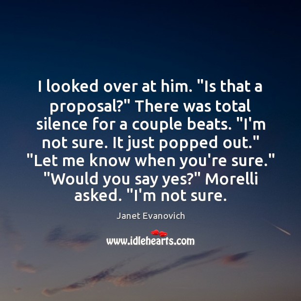 I looked over at him. “Is that a proposal?” There was total Janet Evanovich Picture Quote