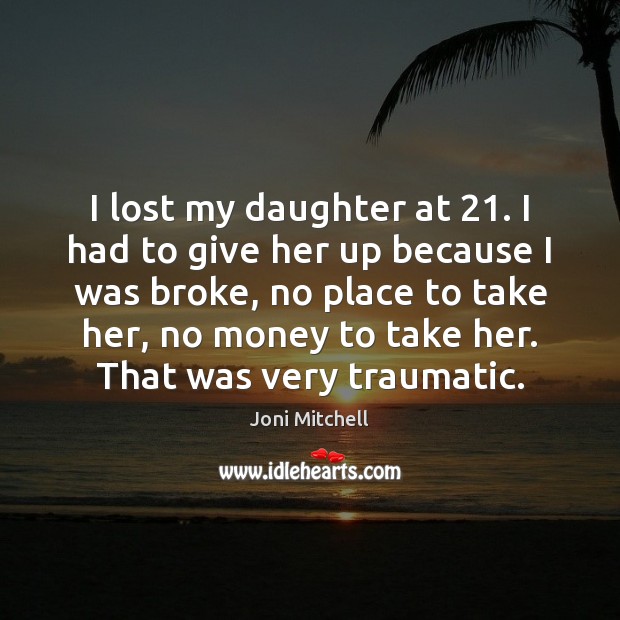 I lost my daughter at 21. I had to give her up because Image