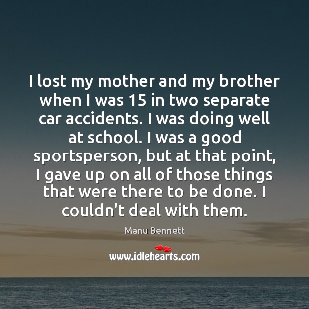 I lost my mother and my brother when I was 15 in two Manu Bennett Picture Quote