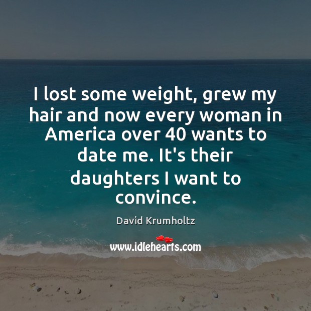 I lost some weight, grew my hair and now every woman in David Krumholtz Picture Quote