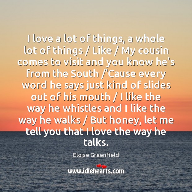 I love a lot of things, a whole lot of things / Like / Eloise Greenfield Picture Quote