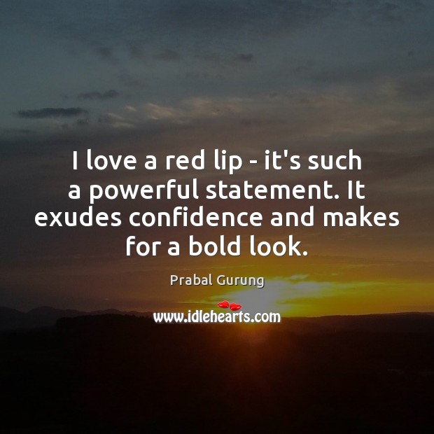 I love a red lip – it’s such a powerful statement. It Prabal Gurung Picture Quote