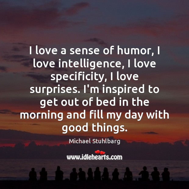 I love a sense of humor, I love intelligence, I love specificity, Michael Stuhlbarg Picture Quote