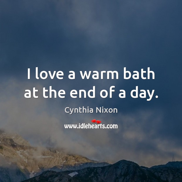 I love a warm bath at the end of a day. Image
