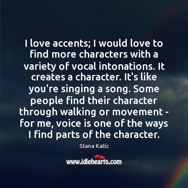 I love accents; I would love to find more characters with a Stana Katic Picture Quote