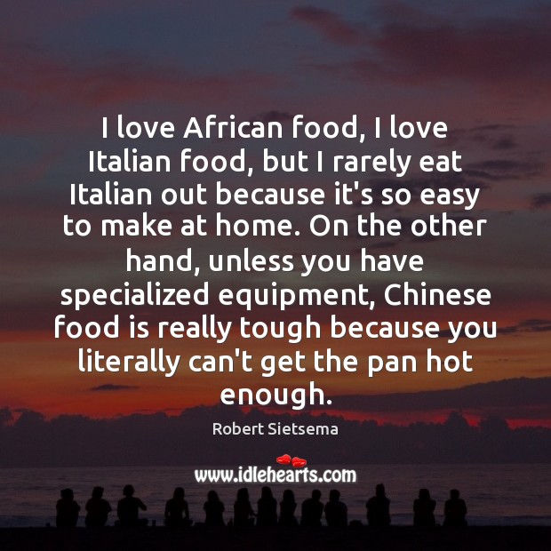 I love African food, I love Italian food, but I rarely eat Image