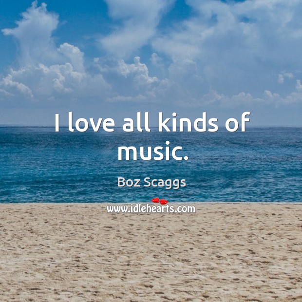 I love all kinds of music. Image