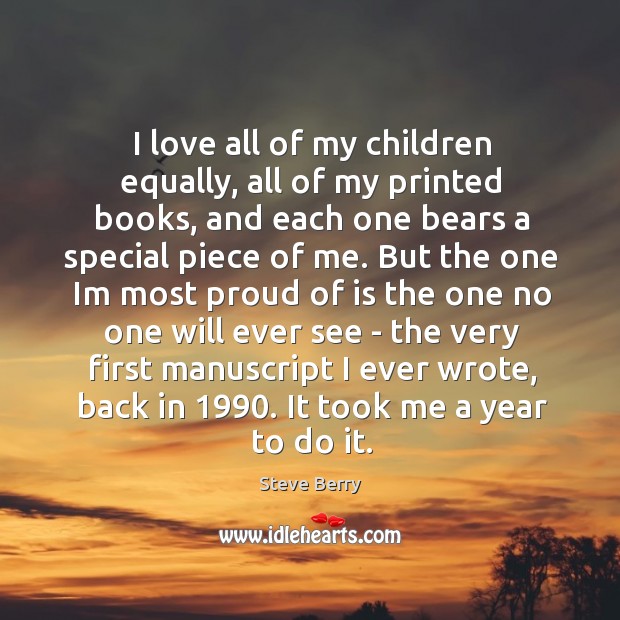 I love all of my children equally, all of my printed books, Steve Berry Picture Quote