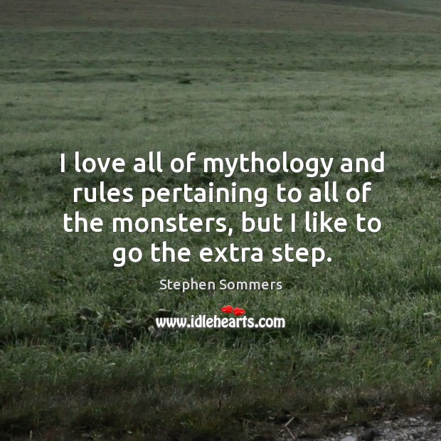 I love all of mythology and rules pertaining to all of the monsters, but I like to go the extra step. Image