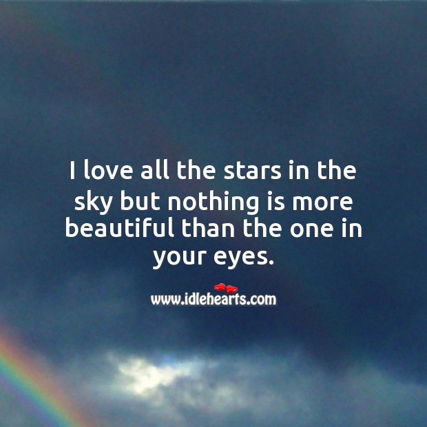 I love all the stars in the sky but nothing is more beautiful than the one in your eyes. Flirty Quotes Image
