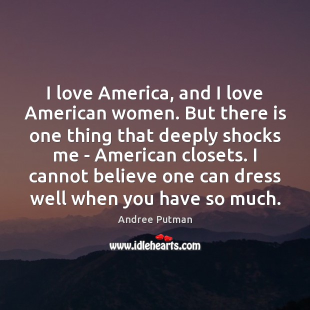 I love America, and I love American women. But there is one Andree Putman Picture Quote