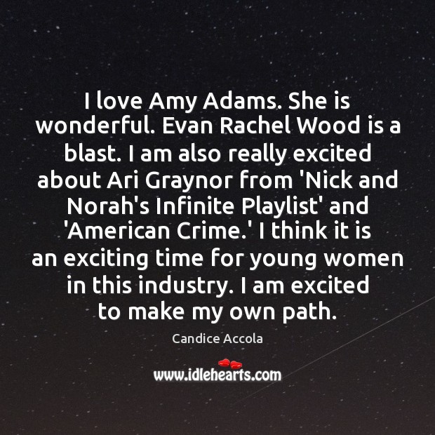 I love Amy Adams. She is wonderful. Evan Rachel Wood is a Candice Accola Picture Quote