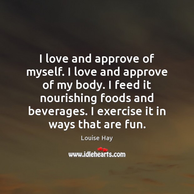 I love and approve of myself. I love and approve of my Louise Hay Picture Quote