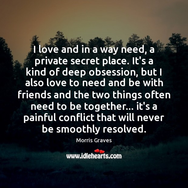 I love and in a way need, a private secret place. It’s Image