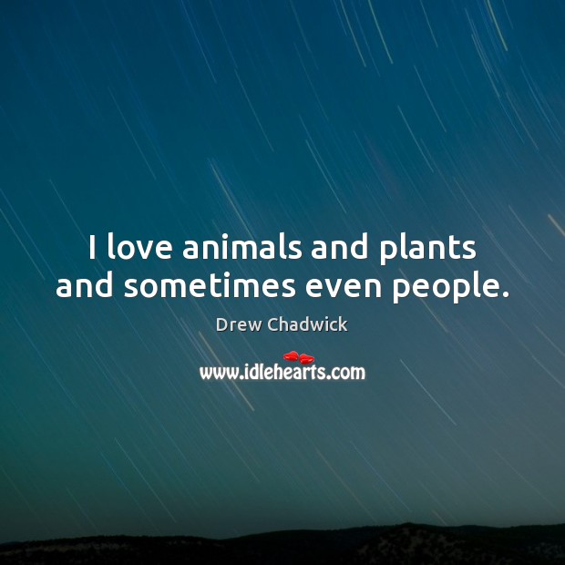 I love animals and plants and sometimes even people. Image