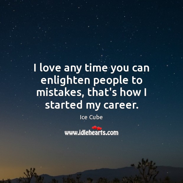 I love any time you can enlighten people to mistakes, that’s how I started my career. Image