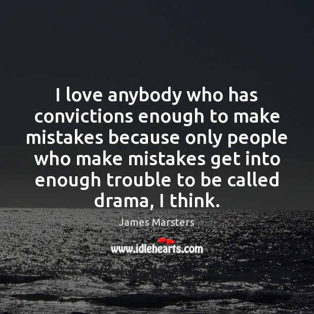 I love anybody who has convictions enough to make mistakes because only Image