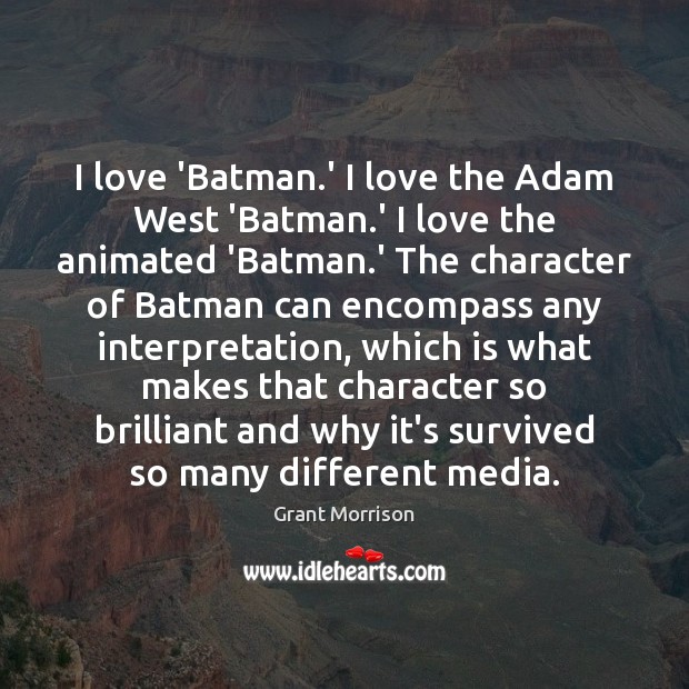 I love ‘Batman.’ I love the Adam West ‘Batman.’ I Grant Morrison Picture Quote