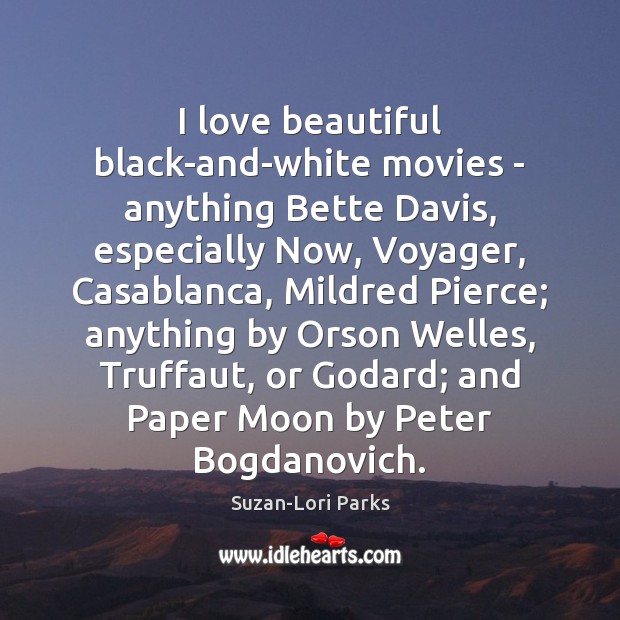 I love beautiful black-and-white movies – anything Bette Davis, especially Now, Voyager, Suzan-Lori Parks Picture Quote