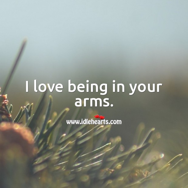 I love being in your arms. Love Quotes for Him Image
