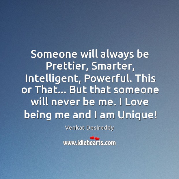 I love being me and I am unique! Venkat Desireddy Picture Quote