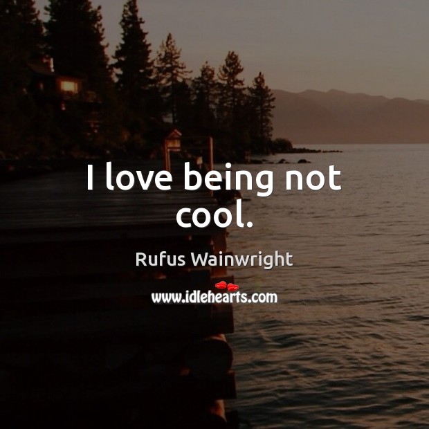 I love being not cool. Image