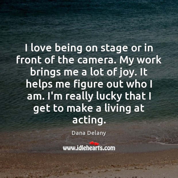 I love being on stage or in front of the camera. My Image