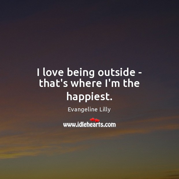 I love being outside – that’s where I’m the happiest. Image