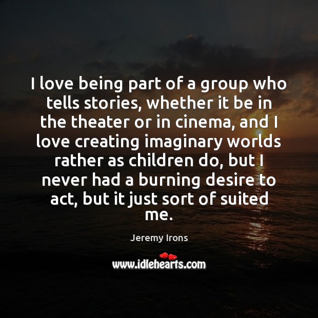 I love being part of a group who tells stories, whether it Image