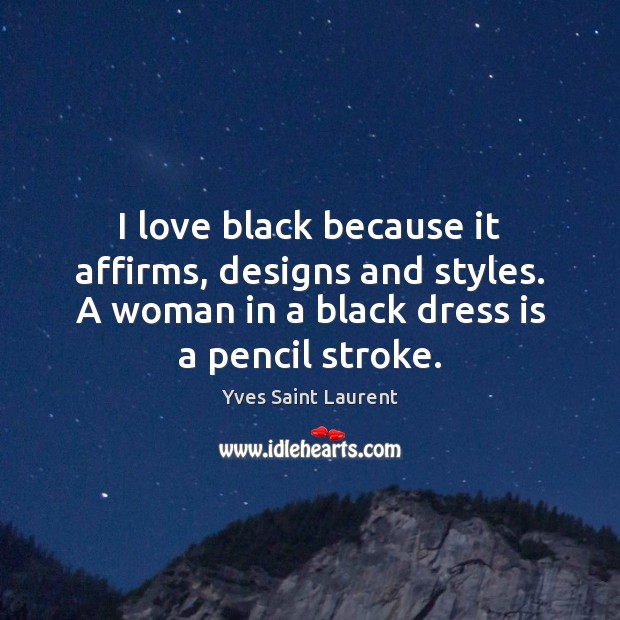 I love black because it affirms, designs and styles. A woman in Image