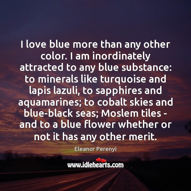 I love blue more than any other color. I am inordinately attracted Image