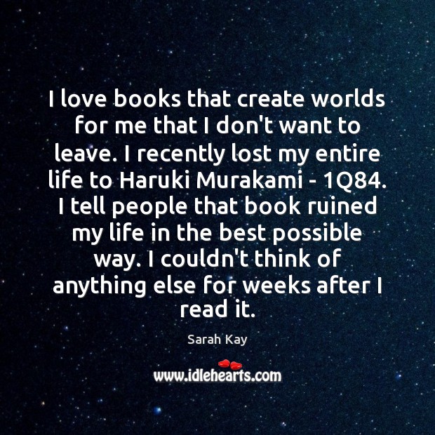 I love books that create worlds for me that I don’t want Sarah Kay Picture Quote