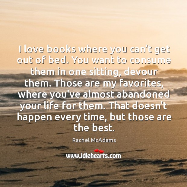 I love books where you can’t get out of bed. You want Rachel McAdams Picture Quote