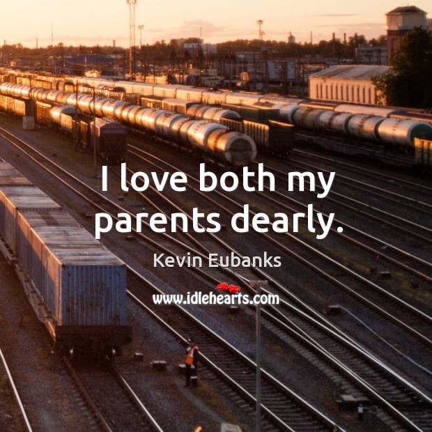 I love both my parents dearly. Kevin Eubanks Picture Quote