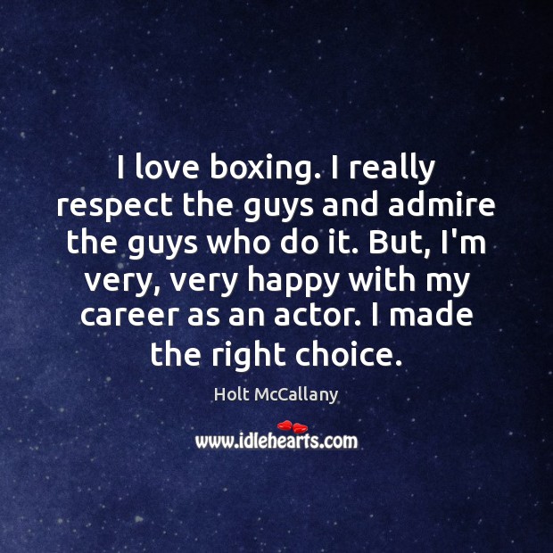 I love boxing. I really respect the guys and admire the guys Holt McCallany Picture Quote