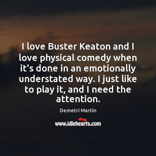 I love Buster Keaton and I love physical comedy when it’s done Image