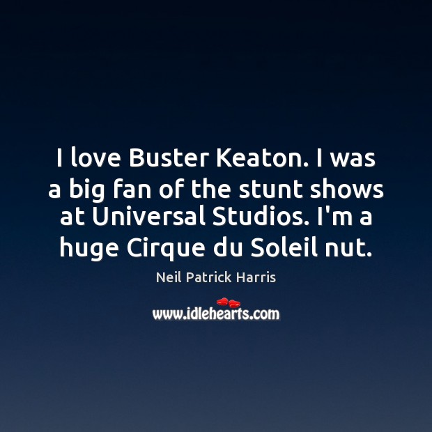 I love Buster Keaton. I was a big fan of the stunt Neil Patrick Harris Picture Quote