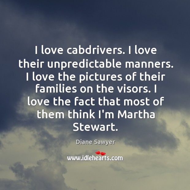 I love cabdrivers. I love their unpredictable manners. I love the pictures 